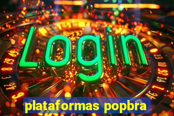 plataformas popbra